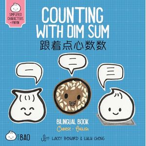 Benard, Lacey Counting With Dim Sum Simplified: A Bilingual Book in English and Mandarin with Simplified Characters and Pinyin (Bitty Bao) Benard, Lacey Counting With Dim Sum Simplified: A Bilingual Book in English and Mandarin with Simplified Characters and Pinyin (Bitty Bao)