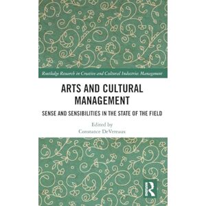 Arts and Cultural Management: Sense and Sensibilities in the State of the Field (Routledge Research in the Creative and Cultural Industries) Arts and Cultural Management: Sense and Sensibilities in the State of the Field (Routledge Research in the Creative and Cultural Industries)