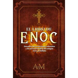 Mundi, Arcana El Libro de Enoc: Descubre las revelaciones celestiales y los secretos ocultos del antiguo texto prohibido Mundi, Arcana El Libro de Enoc: Descubre las revelaciones celestiales y los secretos ocultos del antiguo texto prohibido