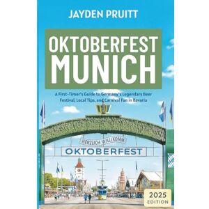 Pruitt, Jayden Oktoberfest Travel Guide 2025: A First-Timer’s Guide to Germany’s Legendary Beer Festival, Local Tips, and Carnival Fun in Bavaria (Hidden Destinations) Pruitt, Jayden Oktoberfest Travel Guide 2025: A First-Timer’s Guide to Germany’s Legendary Beer Festival, Local Tips, and Carnival Fun in Bavaria (Hidden Destinations)