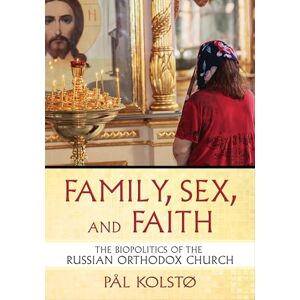 Kolstø, Pål Family, Sex, and Faith: The Biopolitics of the Russian Orthodox Church (NIU Series in Slavic, East European, and Eurasian Studies) Kolstø, Pål Family, Sex, and Faith: The Biopolitics of the Russian Orthodox Church (NIU Series in Slavic, East European, and Eurasian Studies)