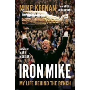 Mike Keenan Iron Mike: My Life Behind the Bench Mike Keenan Iron Mike: My Life Behind the Bench