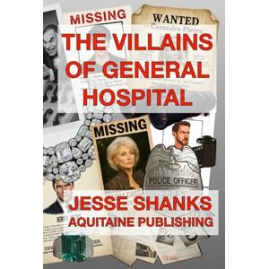 Shanks, Jesse The Villains of General Hospital: An Ultimate Guide to the Darker Side of Daytime’s Longest-Running Drama (Aquitaine Daytime Drama) Shanks, Jesse The Villains of General Hospital: An Ultimate Guide to the Darker Side of Daytime’s Longest-Running Drama (Aquitaine Daytime Drama)