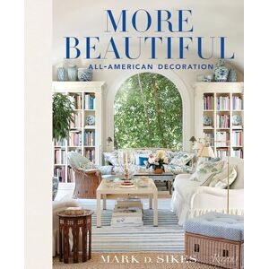 Mark D. Sikes More Beautiful: All-American Decoration Mark D. Sikes More Beautiful: All-American Decoration