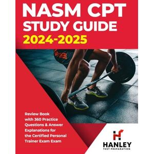 Blake, Shawn NASM CPT Study Guide 2024-2025: Review Book with 360 Practice Questions and Answer Explanations for the Certified Personal Trainer Exam Blake, Shawn NASM CPT Study Guide 2024-2025: Review Book with 360 Practice Questions and Answer Explanations for the Certified Personal Trainer Exam