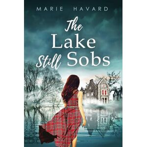 Havard, Marie The Lake Still Sobs: The Secret of Lochan Wynd Havard, Marie The Lake Still Sobs: The Secret of Lochan Wynd