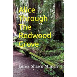 Miinch, James Shawn Alice Through The Redwood Grove Miinch, James Shawn Alice Through The Redwood Grove