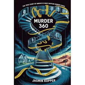 Kopper, Jasmin MURDER 360: THE TRUE STORY OF AMERICA’S MOST BAFFLING MURDER CASES Kopper, Jasmin MURDER 360: THE TRUE STORY OF AMERICA’S MOST BAFFLING MURDER CASES