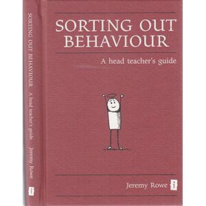 Jeremy Rowe Sorting Out Behaviour: A Head Teacher's Guide (Little Book) (The Little Books) Jeremy Rowe Sorting Out Behaviour: A Head Teacher's Guide (Little Book) (The Little Books)