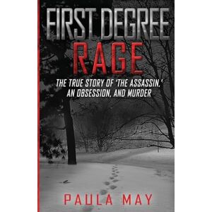 May, Paula FIRST DEGREE RAGE: The True Story of 'The Assassin,' An Obsession, and Murder (The "Rage" True Crime Series) May, Paula FIRST DEGREE RAGE: The True Story of 'The Assassin,' An Obsession, and Murder (The "Rage" True Crime Series)