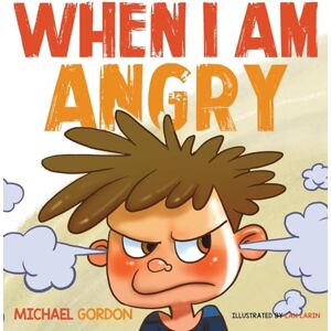 Michael, Gordon When I Am Angry: Kids Books about Anger, ages 3 5, children's books: 2 (Self-Regulation Skills) Michael, Gordon When I Am Angry: Kids Books about Anger, ages 3 5, children's books: 2 (Self-Regulation Skills)