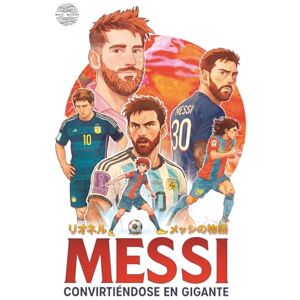 Idrovo, Ernesto MESSI Convirtiéndose en gigante: Biografía ilustrada de Lionel Messi, estilo anime, para niños y niñas de 8 a 12 años Idrovo, Ernesto MESSI Convirtiéndose en gigante: Biografía ilustrada de Lionel Messi, estilo anime, para niños y niñas de 8 a 12 años