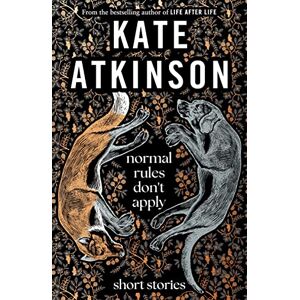 Atkinson, Kate Normal Rules Don't Apply: A beautiful short story collection from the Sunday Times bestselling author Atkinson, Kate Normal Rules Don't Apply: A beautiful short story collection from the Sunday Times bestselling author
