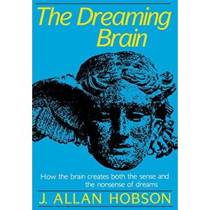 Hobson Md, J. Allan The Dreaming Brain: How the Brain Create Both the Sense and the Nonsense of Dreams Hobson Md, J. Allan The Dreaming Brain: How the Brain Create Both the Sense and the Nonsense of Dreams