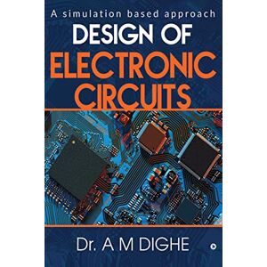 Dr. A M Dighe Design of Electronic Circuits: A simulation based approach Dr. A M Dighe Design of Electronic Circuits: A simulation based approach