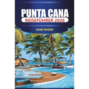 RIVERA, DANE PUNTA CANA REISEFÜHRER 2026: Aktivitäten, Outdoor-Aktivitäten, Unterkünfte und Sehenswürdigkeiten in der Umgebung RIVERA, DANE PUNTA CANA REISEFÜHRER 2026: Aktivitäten, Outdoor-Aktivitäten, Unterkünfte und Sehenswürdigkeiten in der Umgebung