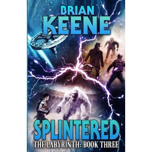 Keene, Brian Splintered: The Labyrinth, Book 3 Keene, Brian Splintered: The Labyrinth, Book 3