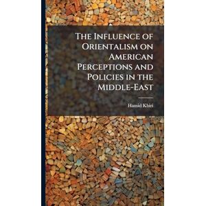 Kbiri, Hamid The Influence of Orientalism on American Perceptions and Policies in the Middle-East Kbiri, Hamid The Influence of Orientalism on American Perceptions and Policies in the Middle-East