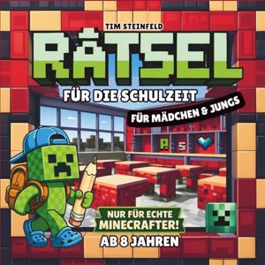 Steinfeld, Tim Rätsel für die Schulzeit Nur für echte Minecrafter: Lehrreiche und spannende Beschäftigung für Mädchen & Jungen ab 8 Jahren: Mit Aufgaben, die Spaß ... trainieren (Coole Welt für echte Minecrafter) Steinfeld, Tim Rätsel für die Schulzeit Nur für echte Minecrafter: Lehrreiche und spannende Beschäftigung für Mädchen & Jungen ab 8 Jahren: Mit Aufgaben, die Spaß ... trainieren (Coole Welt für echte Minecrafter)