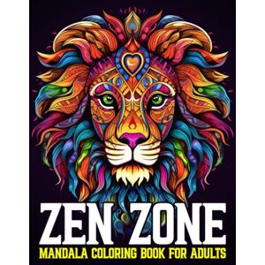 Scribbles, Artie ZEN ZONE MANDALA COLORING BOOK FOR ADULTS: 50 Premium Mandalas for Relaxation and Stress Relief (Crafted Inspirations Publishing) Scribbles, Artie ZEN ZONE MANDALA COLORING BOOK FOR ADULTS: 50 Premium Mandalas for Relaxation and Stress Relief (Crafted Inspirations Publishing)