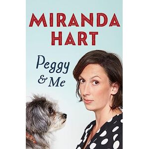 Hart, Miranda Peggy and Me: The heart-warming bestselling tale of Miranda and her beloved dog, the perfect read after I HAVEN'T BEEN ENTIRELY HONEST WITH YOU Hart, Miranda Peggy and Me: The heart-warming bestselling tale of Miranda and her beloved dog, the perfect read after I HAVEN'T BEEN ENTIRELY HONEST WITH YOU