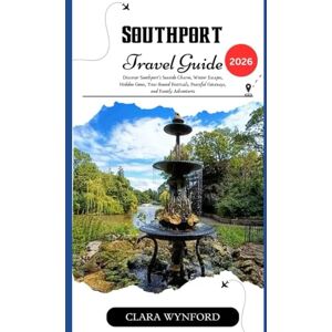Wynford, Clara Southport Travel Guide 2026: Discover Southport’s Seaside Charm, Winter Escapes, Hidden Gems, Year-Round Festivals, Peaceful Getaways, and Family Adventures Wynford, Clara Southport Travel Guide 2026: Discover Southport’s Seaside Charm, Winter Escapes, Hidden Gems, Year-Round Festivals, Peaceful Getaways, and Family Adventures