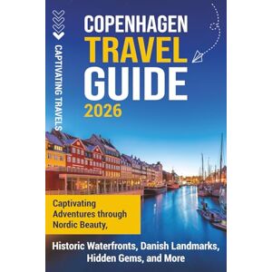 Travels, Captivating Copenhagen Travel Guide: Captivating Adventures Through Nordic Beauty, Historic Waterfronts, Danish Landmarks, Hidden Gems, and More (Traveling the World) Travels, Captivating Copenhagen Travel Guide: Captivating Adventures Through Nordic Beauty, Historic Waterfronts, Danish Landmarks, Hidden Gems, and More (Traveling the World)