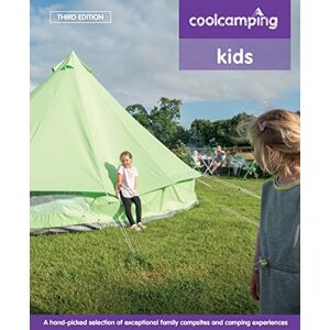 Cool Camping: Kids: Exceptional Family Campsites and Glamping Experiences Cool Camping: Kids: Exceptional Family Campsites and Glamping Experiences