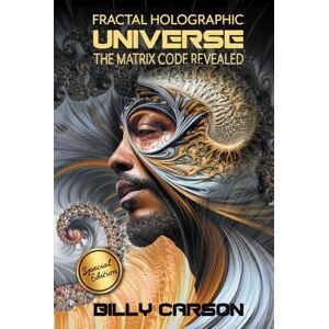 Carson, Billy Fractal Holographic Universe: The Matrix Code Revealed: SPECIAL EDITION Carson, Billy Fractal Holographic Universe: The Matrix Code Revealed: SPECIAL EDITION