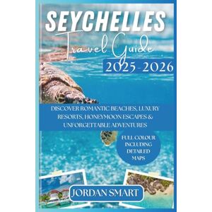 SMART, JORDAN SEYCHELLES TRAVEL GUIDE 2025-2026: Discover Romantic Beaches, Luxury Resorts, Honeymoon Escapes & Adventures (Honeymoon & Romantic Hideaways) SMART, JORDAN SEYCHELLES TRAVEL GUIDE 2025-2026: Discover Romantic Beaches, Luxury Resorts, Honeymoon Escapes & Adventures (Honeymoon & Romantic Hideaways)