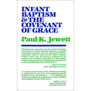 Jewett, Paul King Infant Baptism and the Covenant of Grace: An Appraisal of the Argument That as Infants Were Once Circumcised, So They Should Now be Baptized Jewett, Paul King Infant Baptism and the Covenant of Grace: An Appraisal of the Argument That as Infants Were Once Circumcised, So They Should Now be Baptized