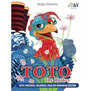 Afanasiu, Sergiu English-Romanian Children's Book "Toto the Turkey": Bilingual Story for Kids About Fame, Failure, Gratitude, and Friendship (Cărți Românești pentru Copii) Afanasiu, Sergiu English-Romanian Children's Book "Toto the Turkey": Bilingual Story for Kids About Fame, Failure, Gratitude, and Friendship (Cărți Românești pentru Copii)