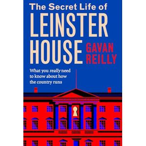 Gavan Reilly The Secret Life of Leinster House SHORTLISTED FOR THE IRISH BOOK AWARDS 2025: What you really need to know about how the country is run Gavan Reilly The Secret Life of Leinster House SHORTLISTED FOR THE IRISH BOOK AWARDS 2025: What you really need to know about how the country is run