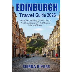 RIVERS, SIERRA EDINBURGH TRAVEL GUIDE 2026: The Ultimate Insider Tips, Hidden Gems & Must-See Attractions for First-Time and Returning Visitors (WanderPeak Adventure Guides) RIVERS, SIERRA EDINBURGH TRAVEL GUIDE 2026: The Ultimate Insider Tips, Hidden Gems & Must-See Attractions for First-Time and Returning Visitors (WanderPeak Adventure Guides)