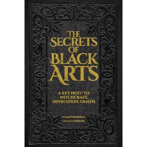 Ottenheimer, I. M. The Secrets of the Black Arts: Collector’s Edition: The Original 19th-Century Text on Witchcraft, Sorcery, and Salem Witchcraft Restored with Authentic Engravings and Historical Notes Ottenheimer, I. M. The Secrets of the Black Arts: Collector’s Edition: The Original 19th-Century Text on Witchcraft, Sorcery, and Salem Witchcraft Restored with Authentic Engravings and Historical Notes
