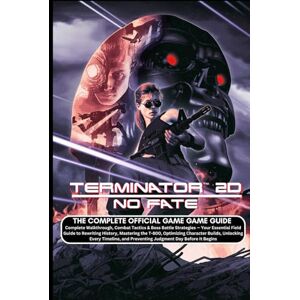PrimeGamer Strategy House TERMINATOR 2D: NO FATE: THE COMPLETE OFFICIAL GAME GUIDE Complete Walkthrough, Combat Tactics & Boss Battle Strategies — Your Essential Field Guide ... Builds, Unlocking Every Timeline, and Prev PrimeGamer Strategy House TERMINATOR 2D: NO FATE: THE COMPLETE OFFICIAL GAME GUIDE Complete Walkthrough, Combat Tactics & Boss Battle Strategies — Your Essential Field Guide ... Builds, Unlocking Every Timeline, and Prev