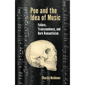Lehigh University Press Poe and the Idea of Music: Failure, Transcendence, and Dark Romanticism (Perspectives on Edgar Allan Poe) Lehigh University Press Poe and the Idea of Music: Failure, Transcendence, and Dark Romanticism (Perspectives on Edgar Allan Poe)