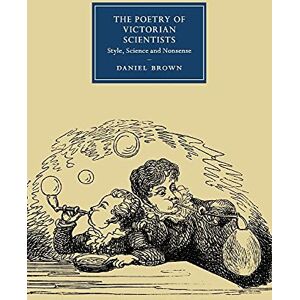 Brown, Daniel The Poetry of Victorian Scientists: Style, Science and Nonsense (Cambridge Studies in Nineteenth-Century Literature and Culture) Brown, Daniel The Poetry of Victorian Scientists: Style, Science and Nonsense (Cambridge Studies in Nineteenth-Century Literature and Culture)