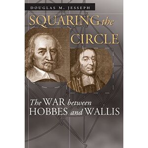 Jesseph, Douglas M. Squaring the Circle: The War between Hobbes and Wallis (Science and Its Conceptual Foundations series) Jesseph, Douglas M. Squaring the Circle: The War between Hobbes and Wallis (Science and Its Conceptual Foundations series)
