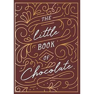 Publishers, Summersdale The Little Book of Chocolate: A Rich Collection of Quotes, Facts and Recipes for Chocolate Lovers Publishers, Summersdale The Little Book of Chocolate: A Rich Collection of Quotes, Facts and Recipes for Chocolate Lovers