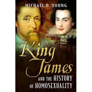 Michael Young King James and the History of Homosexuality Michael Young King James and the History of Homosexuality