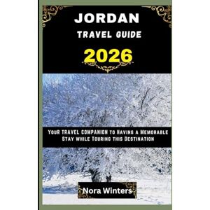 Winters, Nora JORDAN TRAVEL GUIDE 2026: YOUR TRAVEL COMPANION TO HAVING A MEMORABLE STAY WHILE TOURING THIS DESTINATION Winters, Nora JORDAN TRAVEL GUIDE 2026: YOUR TRAVEL COMPANION TO HAVING A MEMORABLE STAY WHILE TOURING THIS DESTINATION
