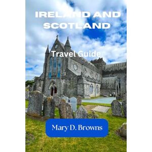 Browns, Mary D. Ireland and Scotland Travel Guidebook 2025-2026: Everything You Need to Know—Easy Itineraries, Must-See Spots & Local Advice for Your First Celtic Journey (Mary D. Browns Guidebooks) Browns, Mary D. Ireland and Scotland Travel Guidebook 2025-2026: Everything You Need to Know—Easy Itineraries, Must-See Spots & Local Advice for Your First Celtic Journey (Mary D. Browns Guidebooks)