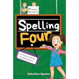 Ekine-Ogunlana, Bukky Spelling Four: An Interactive Vocabulary and Spelling Workbook for 8-Year-Olds (With Audiobook Lessons): 4 (Spelling for Kids) Ekine-Ogunlana, Bukky Spelling Four: An Interactive Vocabulary and Spelling Workbook for 8-Year-Olds (With Audiobook Lessons): 4 (Spelling for Kids)