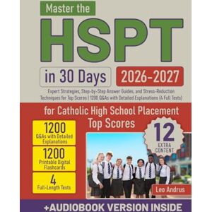 Andrus, Leo Master the HSPT in 30 Days: Expert Strategies, Step-by-Step Answer Guides, and Stress-Reduction Techniques for Top Scores 1200 Q&As with Detailed Explanations (4 Full Tests) Andrus, Leo Master the HSPT in 30 Days: Expert Strategies, Step-by-Step Answer Guides, and Stress-Reduction Techniques for Top Scores 1200 Q&As with Detailed Explanations (4 Full Tests)
