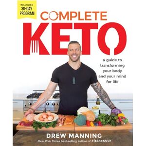Manning, Drew Complete Keto: A Guide to Transforming Your Body and Your Mind for Life Manning, Drew Complete Keto: A Guide to Transforming Your Body and Your Mind for Life