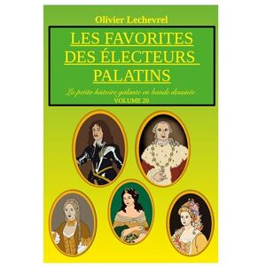 Lechevrel, Olivier Les favorites des électeurs palatins: La petite histoire galante en bande dessinée Lechevrel, Olivier Les favorites des électeurs palatins: La petite histoire galante en bande dessinée