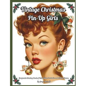 Hartwell, Georgia Vintage Christmas Pin-Up Girls: Grayscale Coloring Book of Retro Glam Portraits and Festive Charm: Color Therapy Pages of Women's Portraits for Relaxation Hartwell, Georgia Vintage Christmas Pin-Up Girls: Grayscale Coloring Book of Retro Glam Portraits and Festive Charm: Color Therapy Pages of Women's Portraits for Relaxation