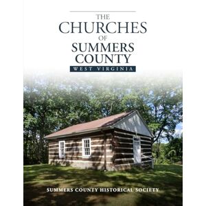 Society, Summers County Historical Churches of Summers County West Virginia Society, Summers County Historical Churches of Summers County West Virginia