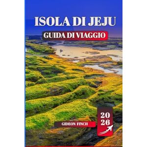 FINCH, GIDEON ISOLA DI JEJU GUIDA DI VIAGGIO 2026: Le migliori attrazioni, le gemme nascoste, il cibo locale, i sentieri escursionistici, le spiagge e i consigli pratici per chi viaggia per la prima volta FINCH, GIDEON ISOLA DI JEJU GUIDA DI VIAGGIO 2026: Le migliori attrazioni, le gemme nascoste, il cibo locale, i sentieri escursionistici, le spiagge e i consigli pratici per chi viaggia per la prima volta